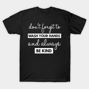 Dont Forget To Wash Your Hands And Always Be Kind T-Shirt